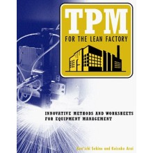 TPM for the Lean Factory: Innovative Methods and Worksheets for Equipment Management